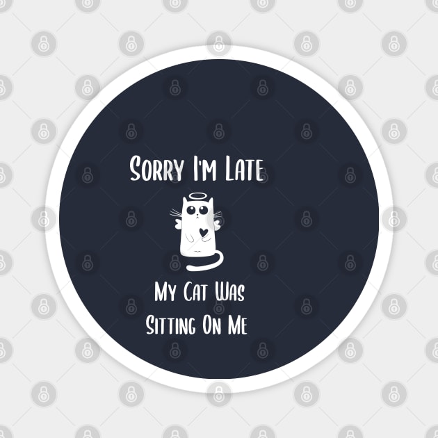 sorry im late my cat was sitting on me Magnet by Teekingdom